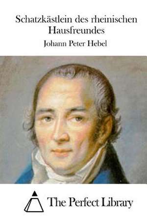 Schatzkastlein Des Rheinischen Hausfreundes de Johann Peter Hebel