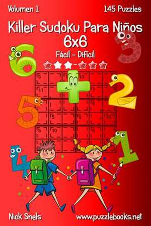 Killer Sudoku Para Ninos 6x6 - de Facil a Dificil - Volumen 1 - 145 Puzzles de Nick Snels