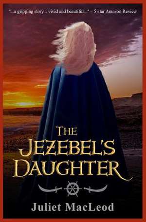 The Jezebel's Daughter de Juliet MacLeod