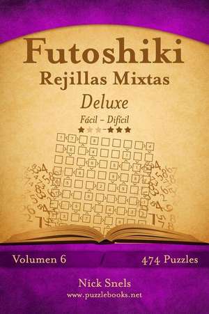 Futoshiki Rejillas Mixtas Deluxe - de Facil a Dificil - Volumen 6 - 474 Puzzles de Nick Snels