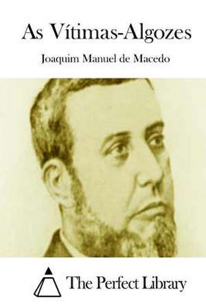 As Vitimas-Algozes de Joaquim Manuel De Macedo