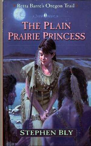 The Plain Prairie Princess de Stephen Bly