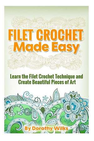 Filet Crochet Made Easy de Dorothy Wilks