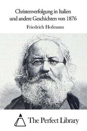 Christenverfolgung in Italien Und Andere Geschichten Von 1876 de Friedrich Hofmann