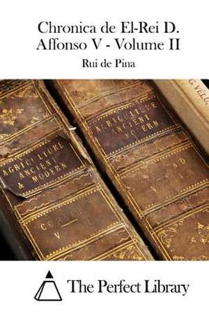 Chronica de El-Rei D. Affonso V - Volume II de Rui De Pina