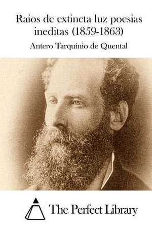 Raios de Extincta Luz Poesias Ineditas (1859-1863) de Antero Tarquinio De Quental