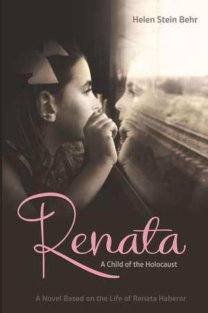 Renata, a Child of the Holocaust de Helen Stein Behr