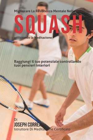 Migliorari La Resistenza Mentale Nello Squash Utilizzando La Meditazione de Correa (Istruttore Di Meditazione Certif