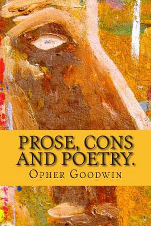 Prose Cons and Poetry. de Opher Goodwin