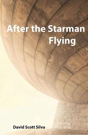 After the Starman Flying de David Scott Silva