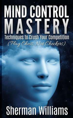 Mind Control Mastery de Sherman Williams