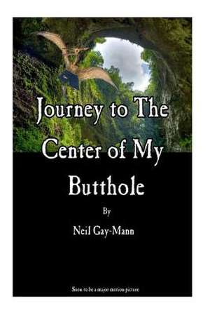 Journey to the Center of My Butthole de Neil Gay-Mann