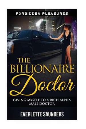 The Billionaire Doctor de Everlette Saunders