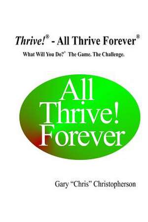 Thrive! - All Thrive Forever de MR Gary Chris Christopherson