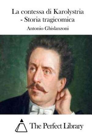 La Contessa Di Karolystria - Storia Tragicomica de Antonio Ghislanzoni