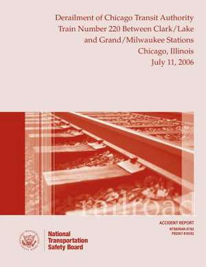 Railroad Accident Report Derailment of Chicago Transit Authority Train Number 220 Between Clark/Lake and Grand/Milwaukee Stations Chicago, Illinois Ju de National Transportation Safety Board