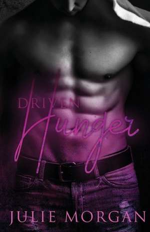 Driven Hunger de Julie Morgan