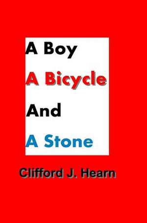 A Boy, a Bicycle and a Stone de Clifford J. Hearn