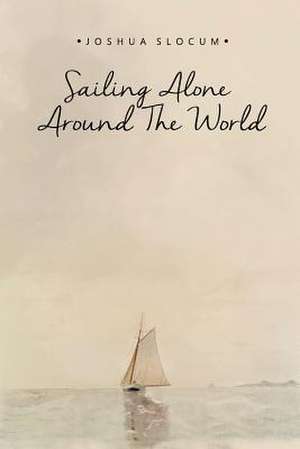 Sailing Alone Around the World de Joshua Slocum