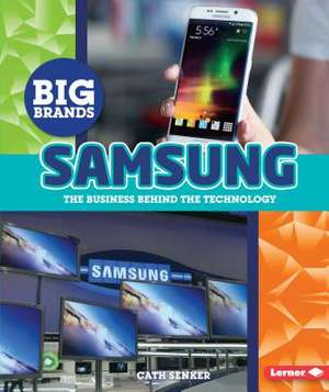 Samsung: The Business Behind the Technology de Cath Senker