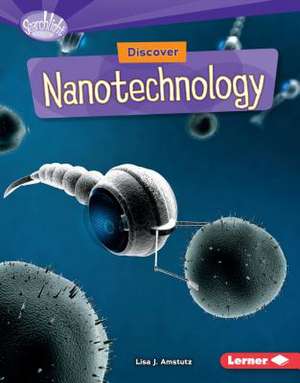 Discover Nanotechnology de Lisa Amstutz