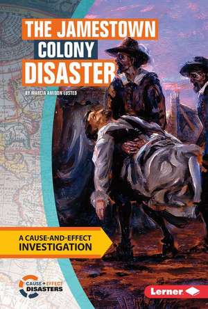 The Jamestown Colony Disaster: A Cause-And-Effect Investigation de Marcia Lusted