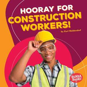 Hooray for Construction Workers! de Kurt Waldendorf