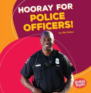 Hooray for Police Officers! de Elle Parkes