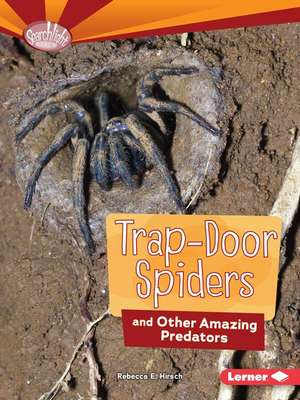 Trap-Door Spiders and Other Amazing Predators de Rebecca E Hirsch