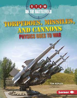 Torpedoes, Missiles, and Cannons de Tim Ripley