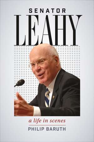 Senator Leahy: A Life in Scenes de Philip Baruth