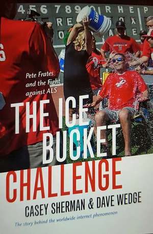 The Ice Bucket Challenge: Pete Frates and the Fight against ALS de Casey Sherman