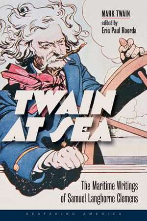 Twain at Sea: The Maritime Writings of Samuel Langhorne Clemens de Mark Twain