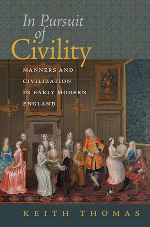 In Pursuit of Civility: Manners and Civilization in Early Modern England de Keith Thomas