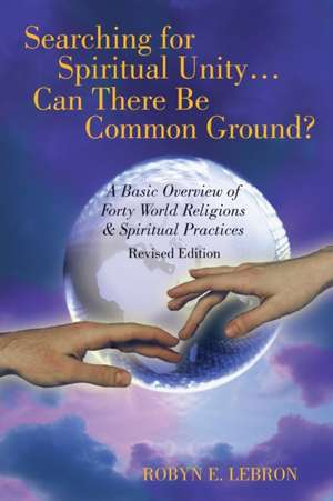 Searching for Spiritual Unity . . . Can There Be Common Ground? de Robyn E. Lebron