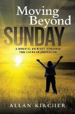 Moving Beyond Sunday de Allan Kircher