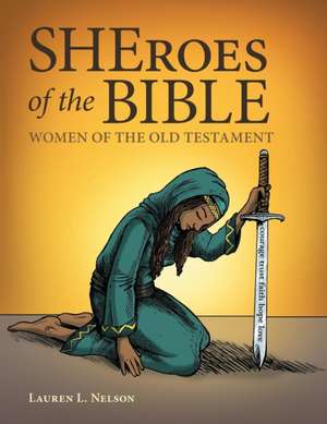 Sheroes of the Bible: Women of the Old Testament de Lauren L. Nelson