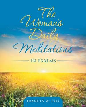 The Woman's Daily Meditations in Psalms de Frances W. Cox