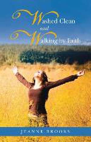 Washed Clean and Walking by Faith de Jeanne Brooks