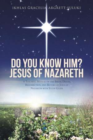 Do You Know Him? Jesus of Nazareth de Ikhlas Gracelia Argrett-Suluki