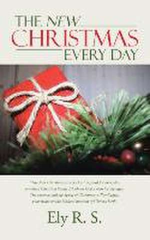 The New Christmas Every Day de Ely R. S.