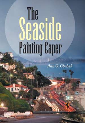 The Seaside Painting Caper de Ann O. Chehak