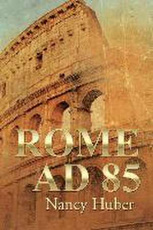 Rome Ad 85: Looking for God's Miracles Daily de Nancy Huber