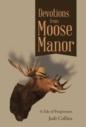 Devotions from Moose Manor de Judi Collins