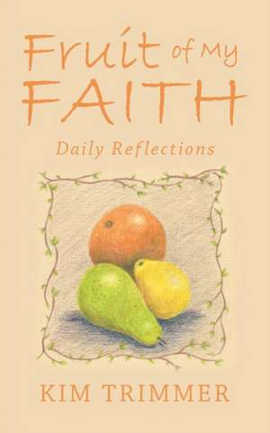 Fruit of My Faith de Kim Trimmer