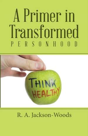 A Primer in Transformed Personhood de R. A. Jackson-Woods