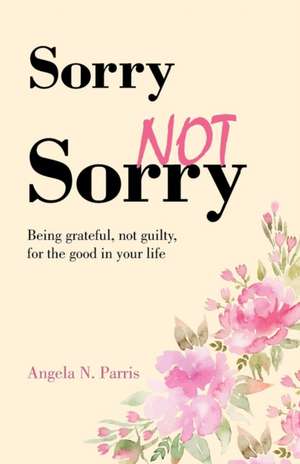 Sorry Not Sorry de Angela N. Parris