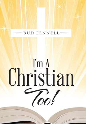 I'm a Christian Too: A Timely Message de Bud Fennell