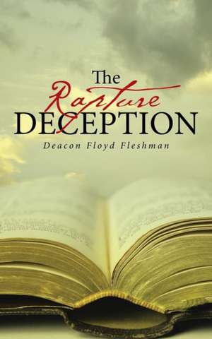 The Rapture Deception de Deacon Floyd Fleshman