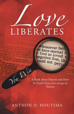 Love Liberates de Anthon D. Houtsma